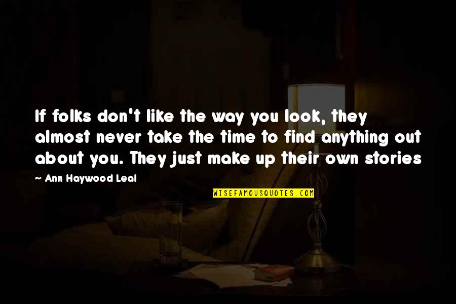 Just Like The Others Quotes By Ann Haywood Leal: If folks don't like the way you look,