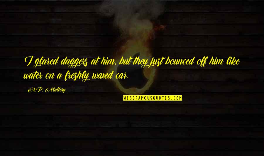 Just Like Water Quotes By H.P. Mallory: I glared daggers at him, but they just Just Like Water Quotes By H.P. Mallory: I glared daggers at him, but they just