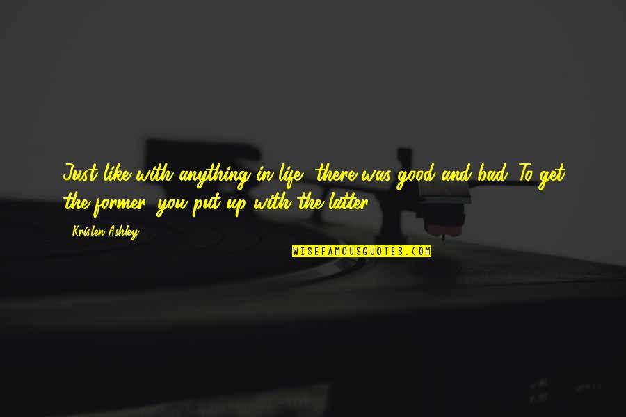 Just Like You Quotes By Kristen Ashley: Just like with anything in life, there was Just Like You Quotes By Kristen Ashley: Just like with anything in life, there was