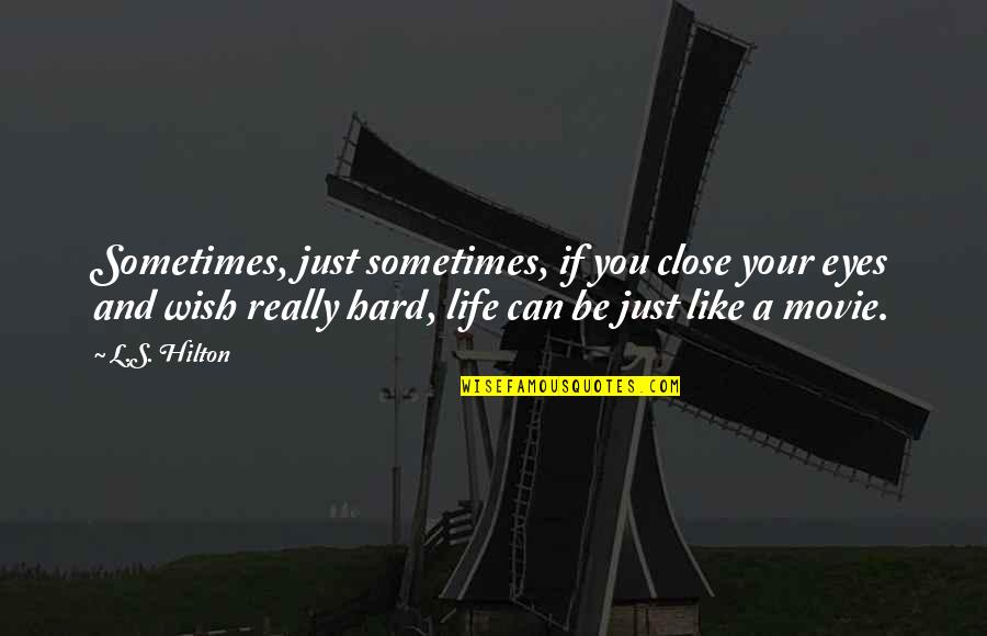 Just Like You Quotes By L.S. Hilton: Sometimes, just sometimes, if you close your eyes