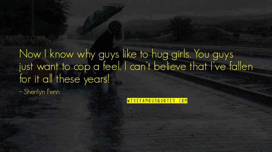 Just Like You Quotes By Sherilyn Fenn: Now I know why guys like to hug Just Like You Quotes By Sherilyn Fenn: Now I know why guys like to hug