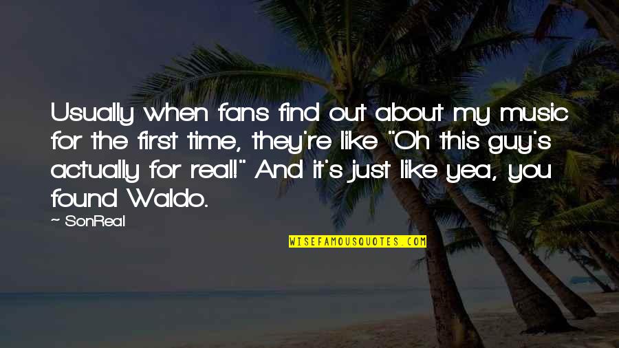 Just Like You Quotes By SonReal: Usually when fans find out about my music Just Like You Quotes By SonReal: Usually when fans find out about my music