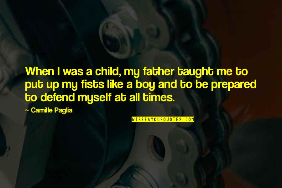 Just Like Your Father Quotes By Camille Paglia: When I was a child, my father taught