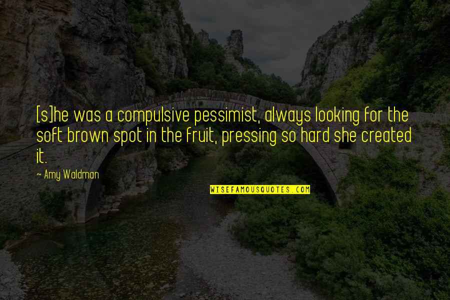 Just Listen Mark Goulston Quotes By Amy Waldman: [s]he was a compulsive pessimist, always looking for