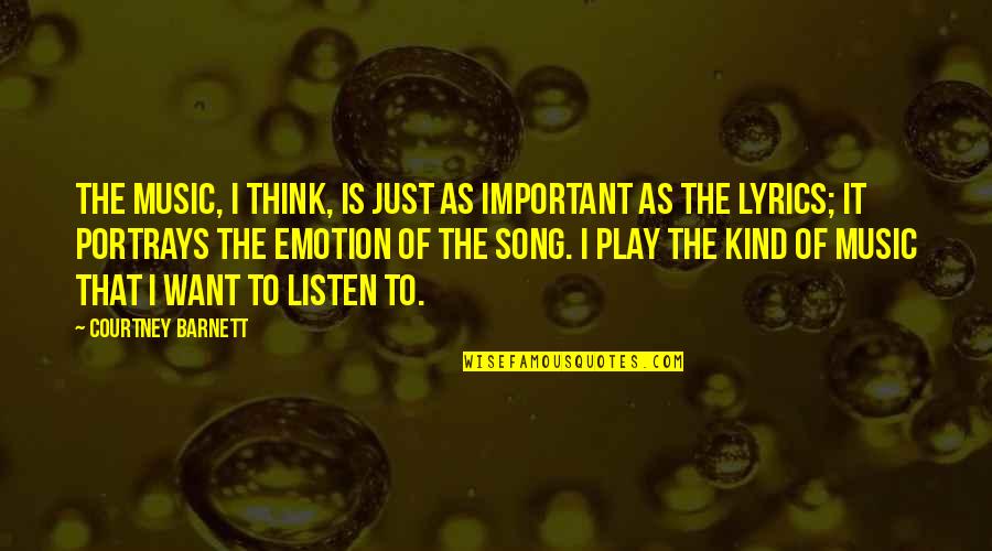Just Listen Music Quotes By Courtney Barnett: The music, I think, is just as important