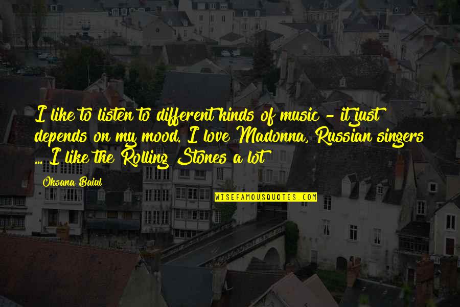 Just Listen Music Quotes By Oksana Baiul: I like to listen to different kinds of