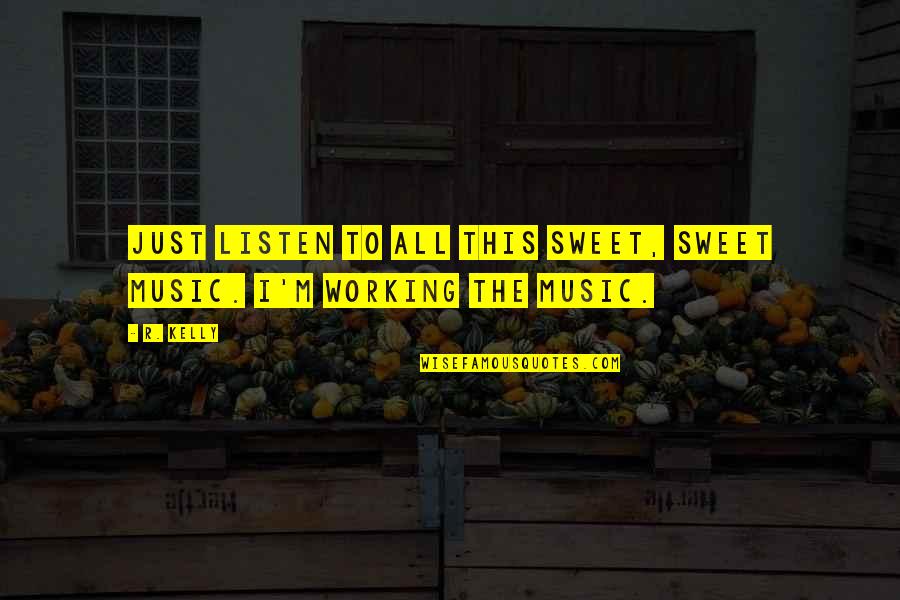 Just Listen Music Quotes By R. Kelly: Just listen to all this sweet, sweet music.