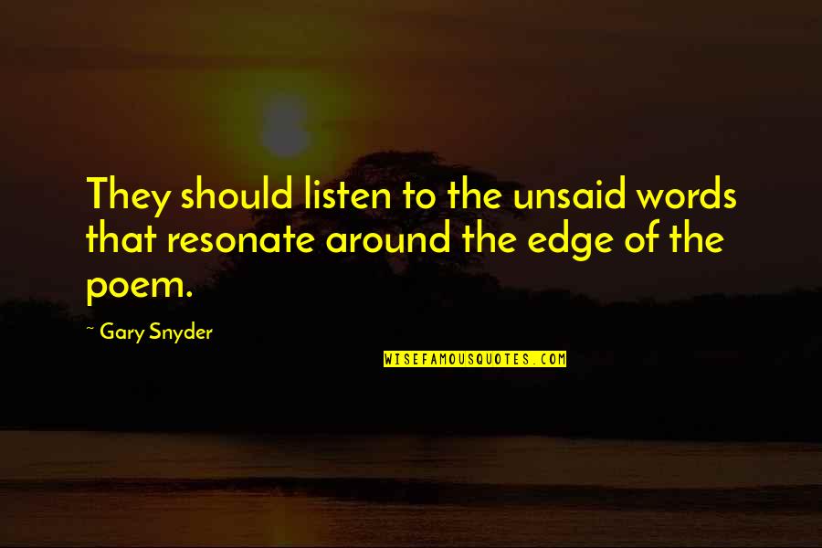 Just Listen Poem Quotes By Gary Snyder: They should listen to the unsaid words that