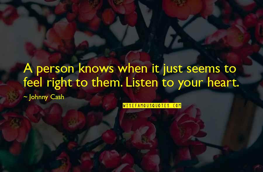 Just Listen To Your Heart Quotes By Johnny Cash: A person knows when it just seems to