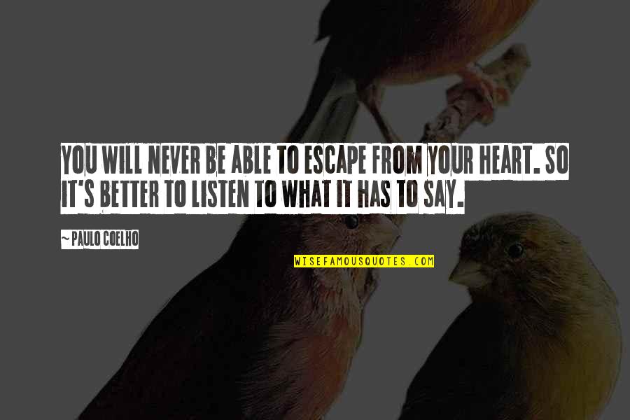 Just Listen To Your Heart Quotes By Paulo Coelho: You will never be able to escape from