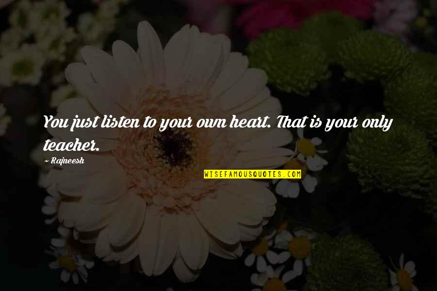 Just Listen To Your Heart Quotes By Rajneesh: You just listen to your own heart. That