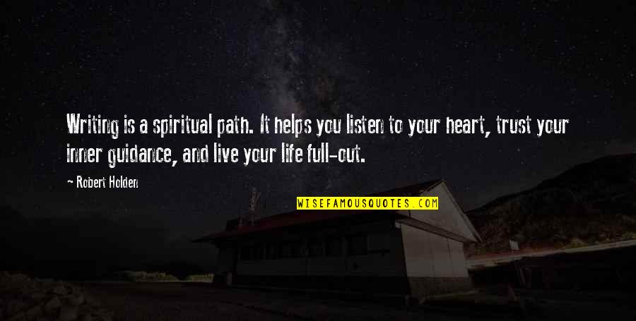 Just Listen To Your Heart Quotes By Robert Holden: Writing is a spiritual path. It helps you