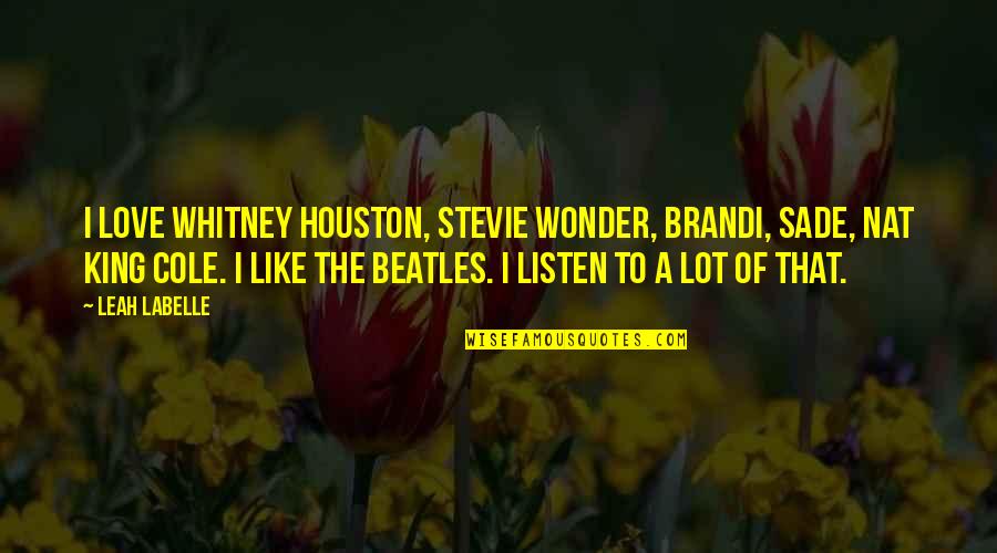 Just Listen Whitney Quotes By Leah LaBelle: I love Whitney Houston, Stevie Wonder, Brandi, Sade,