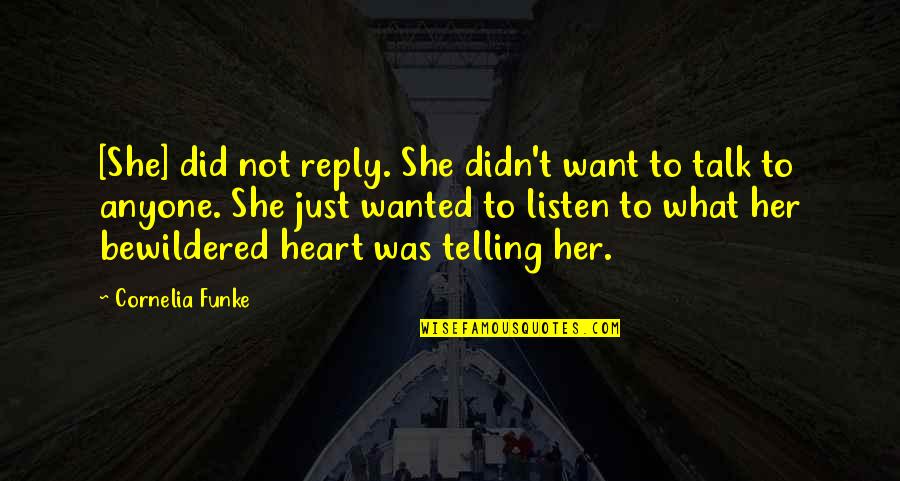 Just Listen Your Heart Quotes By Cornelia Funke: [She] did not reply. She didn't want to