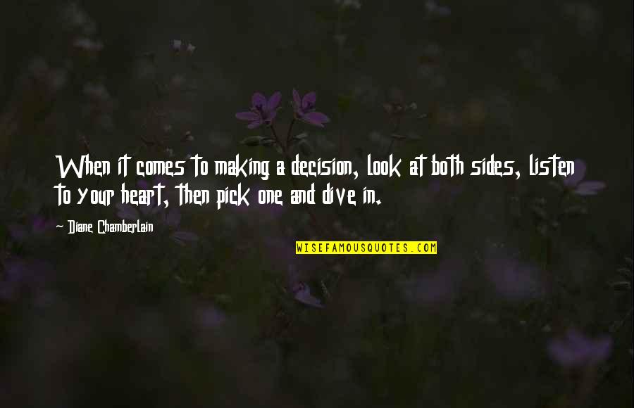 Just Listen Your Heart Quotes By Diane Chamberlain: When it comes to making a decision, look