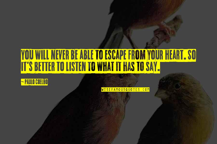 Just Listen Your Heart Quotes By Paulo Coelho: You will never be able to escape from