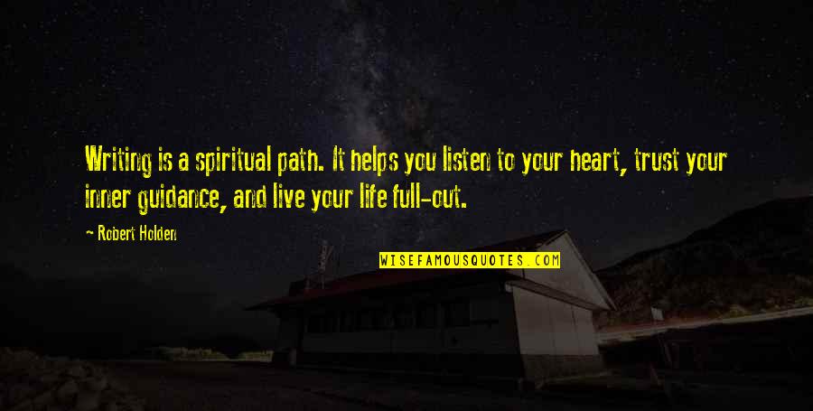 Just Listen Your Heart Quotes By Robert Holden: Writing is a spiritual path. It helps you