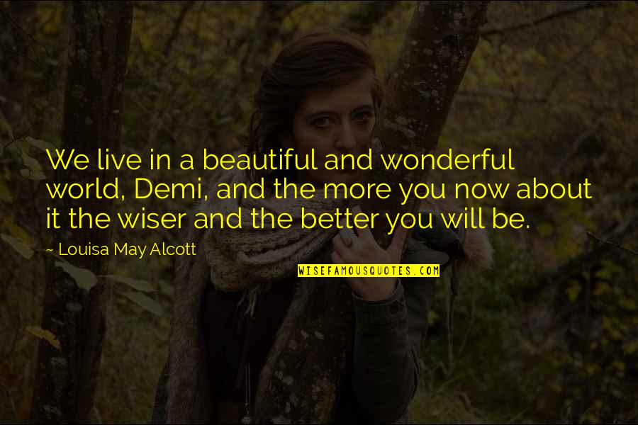 Just Live A Little Quotes By Louisa May Alcott: We live in a beautiful and wonderful world,