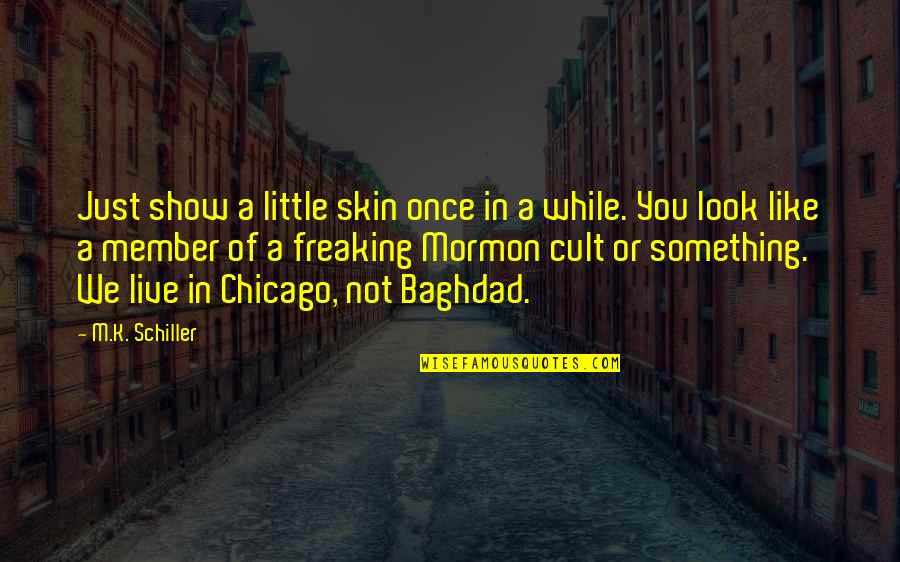 Just Live A Little Quotes By M.K. Schiller: Just show a little skin once in a