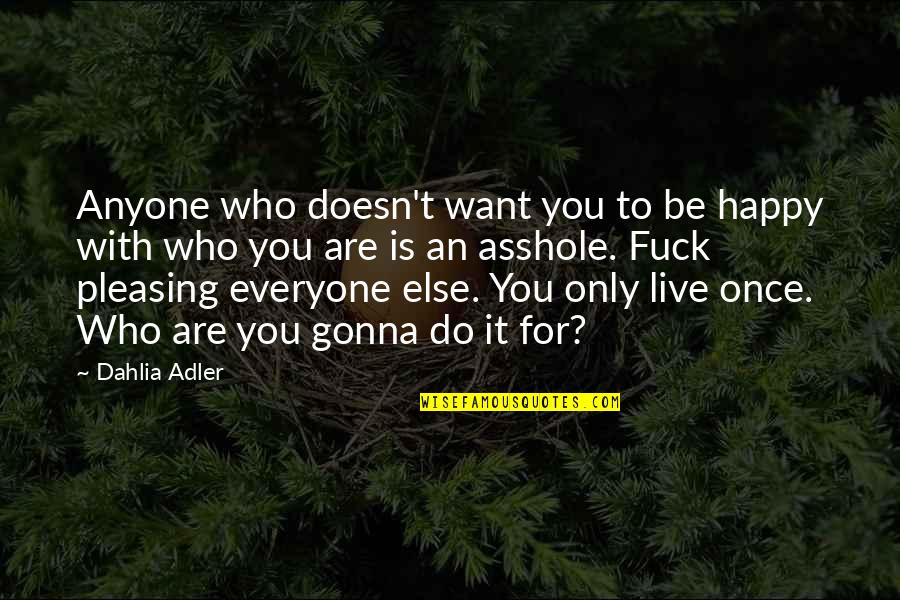 Just Live Happy Quotes By Dahlia Adler: Anyone who doesn't want you to be happy