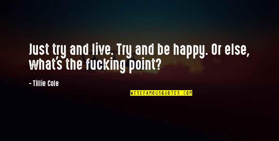 Just Live Happy Quotes By Tillie Cole: Just try and live. Try and be happy.