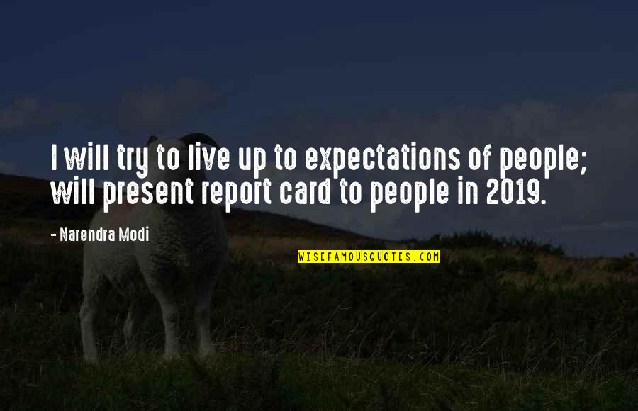 Just Live In The Present Quotes By Narendra Modi: I will try to live up to expectations