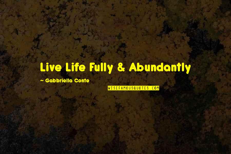 Just Live Your Best Life Quotes By Gabbriella Conte: Live Life Fully & Abundantly