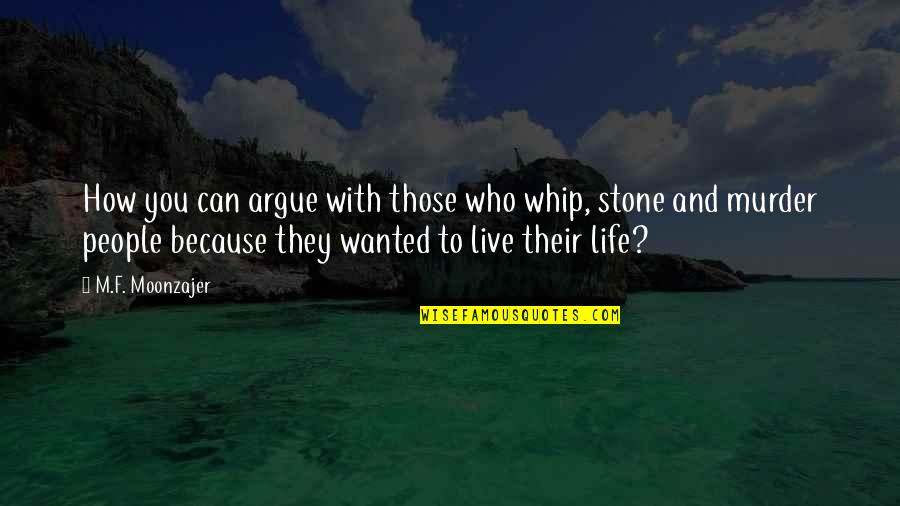 Just Live Your Best Life Quotes By M.F. Moonzajer: How you can argue with those who whip,
