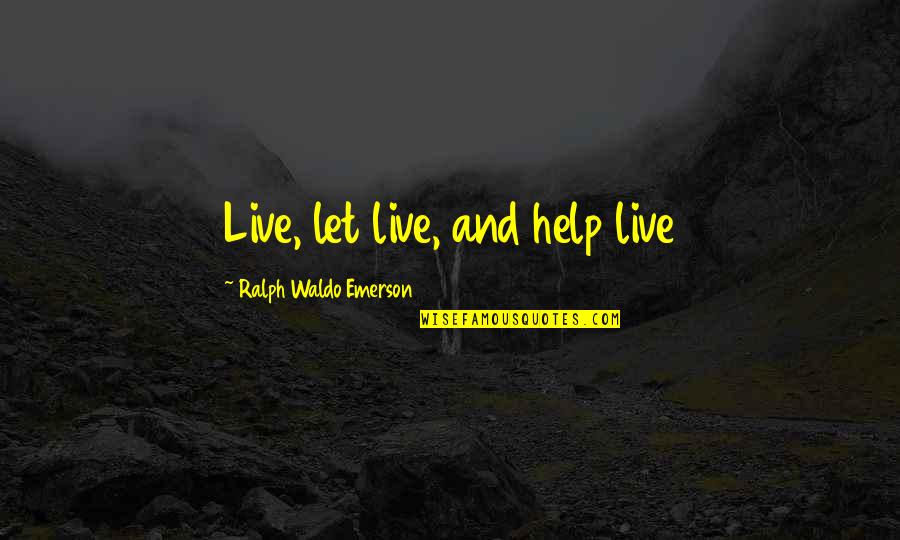 Just Live Your Best Life Quotes By Ralph Waldo Emerson: Live, let live, and help live