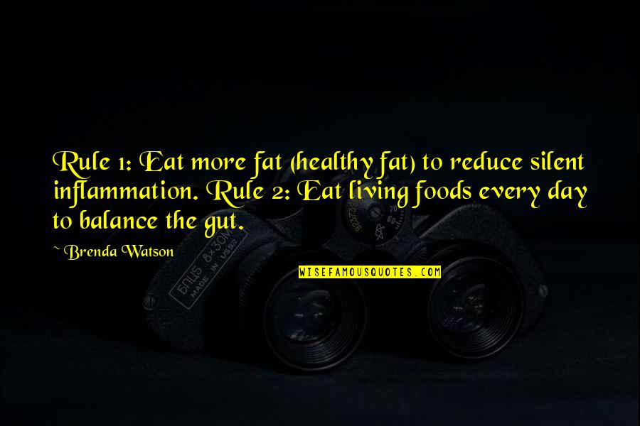 Just Living Day By Day Quotes By Brenda Watson: Rule 1: Eat more fat (healthy fat) to