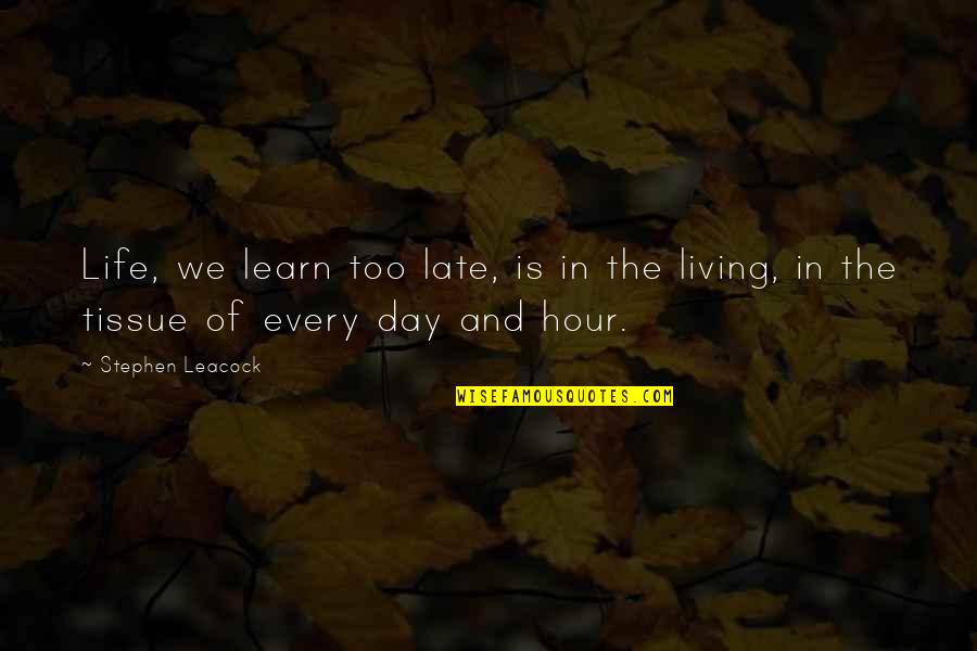 Just Living Day By Day Quotes By Stephen Leacock: Life, we learn too late, is in the