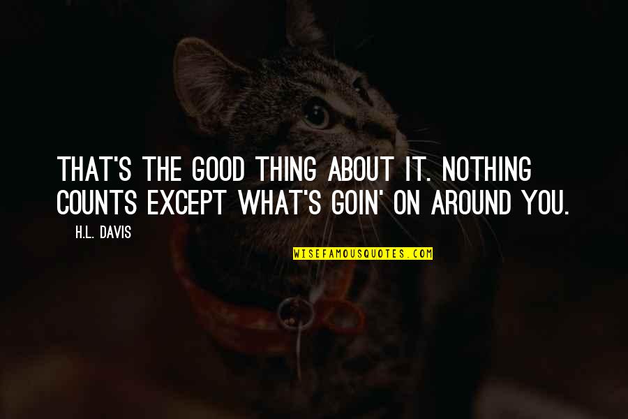 Just Living In The Moment Quotes By H.L. Davis: That's the good thing about it. Nothing counts