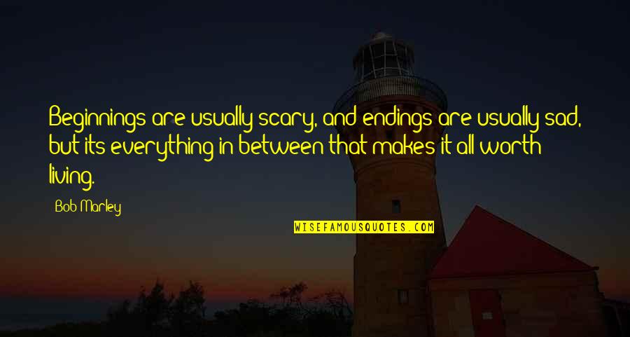 Just Living Sad Quotes By Bob Marley: Beginnings are usually scary, and endings are usually