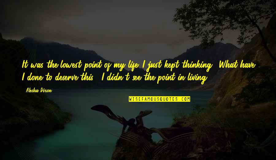 Just Living The Life Quotes By Alesha Dixon: It was the lowest point of my life.