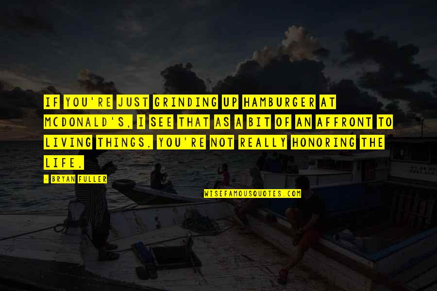 Just Living The Life Quotes By Bryan Fuller: If you're just grinding up hamburger at McDonald's,