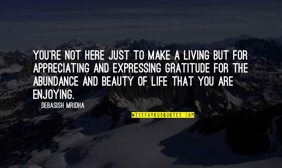 Just Living The Life Quotes By Debasish Mridha: You're not here just to make a living