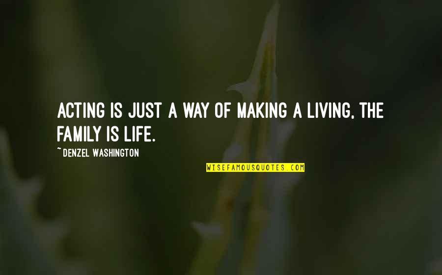 Just Living The Life Quotes By Denzel Washington: Acting is just a way of making a