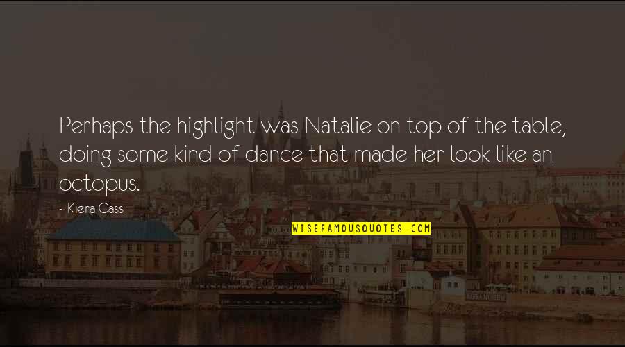Just Look At Her Quotes By Kiera Cass: Perhaps the highlight was Natalie on top of
