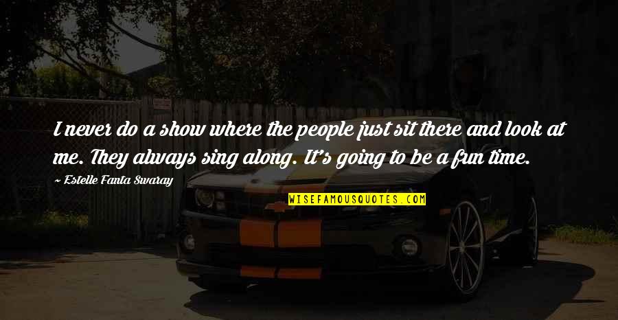 Just Look At Me Quotes By Estelle Fanta Swaray: I never do a show where the people