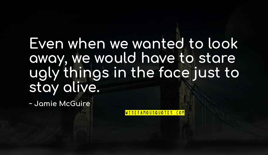 Just Look Away Quotes By Jamie McGuire: Even when we wanted to look away, we Just Look Away Quotes By Jamie McGuire: Even when we wanted to look away, we
