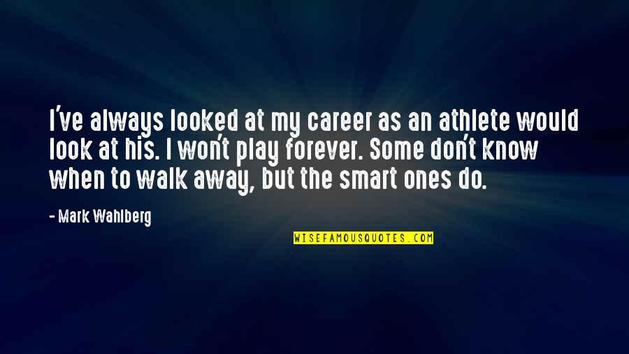 Just Look Away Quotes By Mark Wahlberg: I've always looked at my career as an Just Look Away Quotes By Mark Wahlberg: I've always looked at my career as an