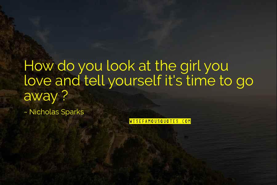 Just Look Away Quotes By Nicholas Sparks: How do you look at the girl you