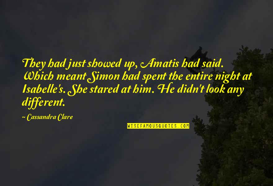 Just Look Up Quotes By Cassandra Clare: They had just showed up, Amatis had said.