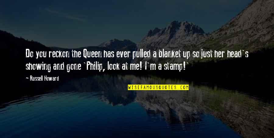 Just Look Up Quotes By Russell Howard: Do you reckon the Queen has ever pulled