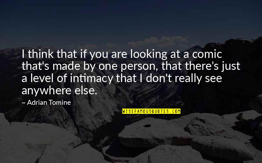 Just Looking At You Quotes By Adrian Tomine: I think that if you are looking at Just Looking At You Quotes By Adrian Tomine: I think that if you are looking at