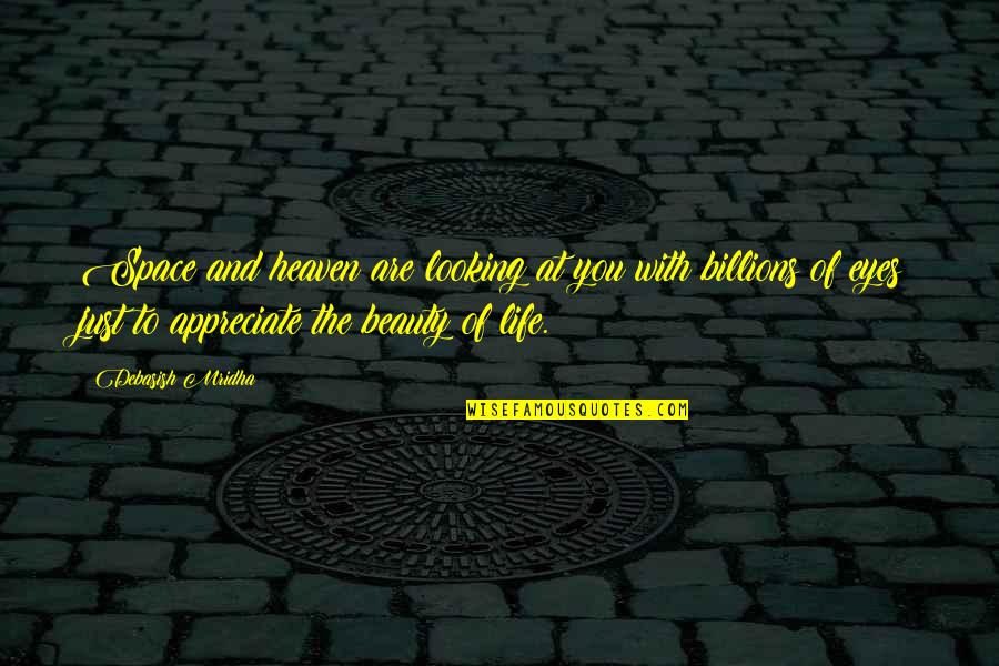 Just Looking At You Quotes By Debasish Mridha: Space and heaven are looking at you with Just Looking At You Quotes By Debasish Mridha: Space and heaven are looking at you with