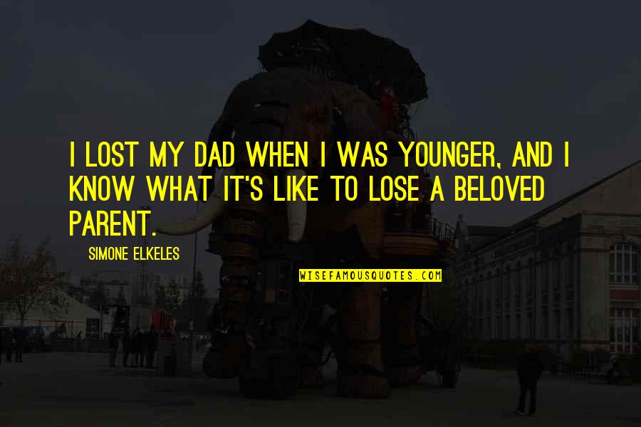 Just Lost My Dad Quotes By Simone Elkeles: I lost my dad when I was younger,