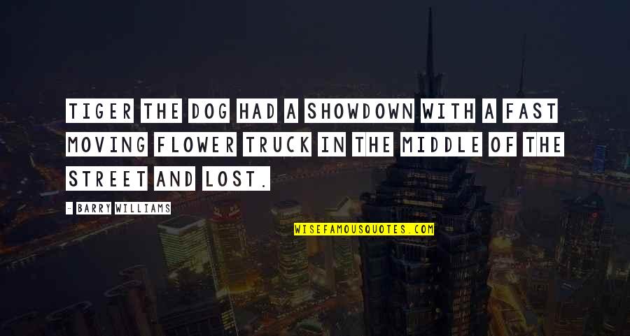 Just Lost My Dog Quotes By Barry Williams: Tiger the dog had a showdown with a Just Lost My Dog Quotes By Barry Williams: Tiger the dog had a showdown with a