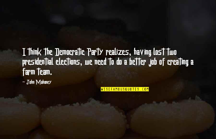 Just Lost My Job Quotes By John Mahoney: I think the Democratic Party realizes, having lost