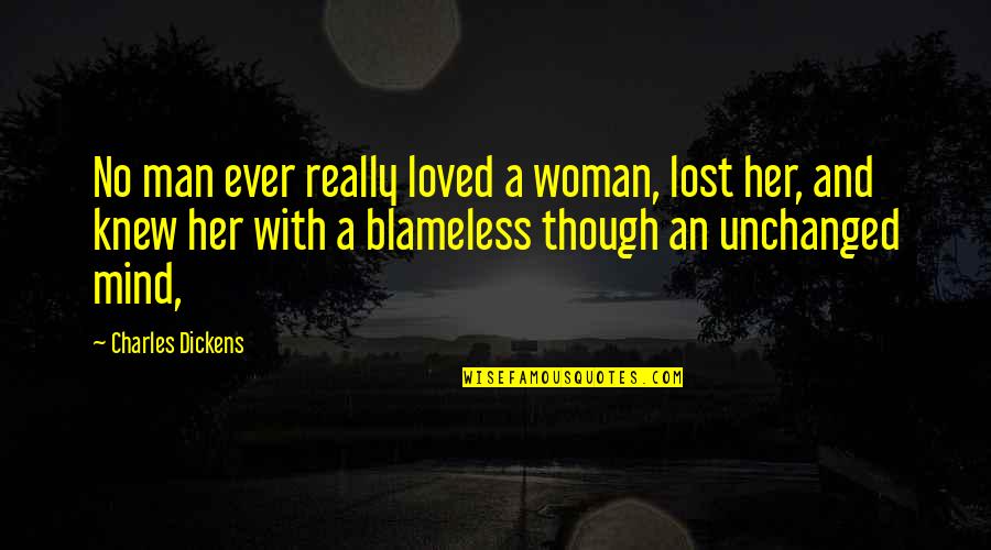 Just Lost My Mind Quotes By Charles Dickens: No man ever really loved a woman, lost